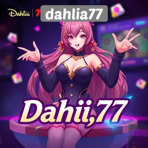 Keunggulan Menarik dari Situs Game Dahlia77